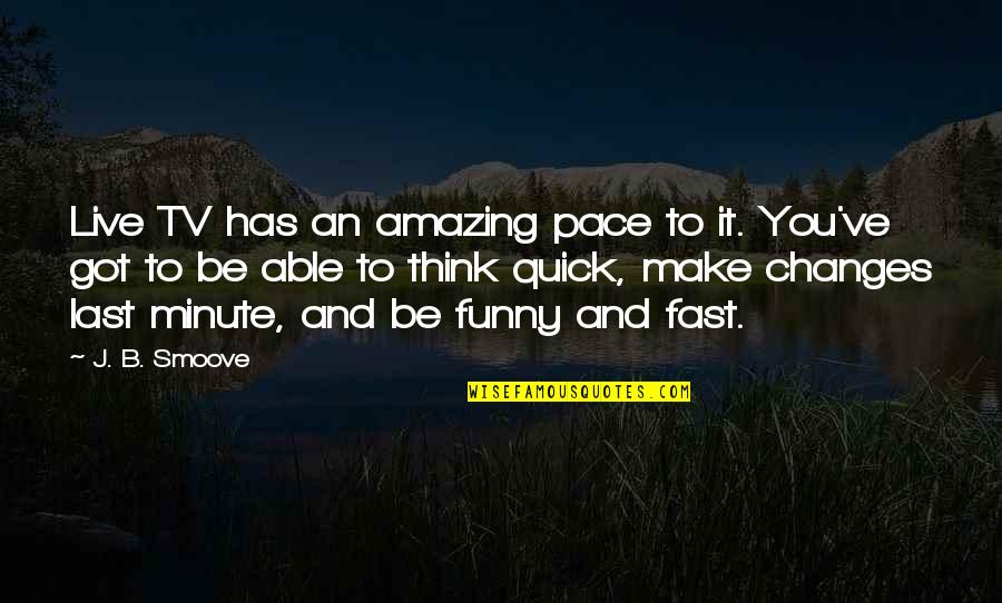Sorpresa En Quotes By J. B. Smoove: Live TV has an amazing pace to it.