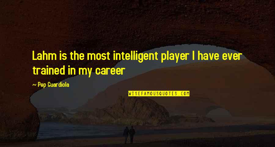 Sorpresa En Quotes By Pep Guardiola: Lahm is the most intelligent player I have