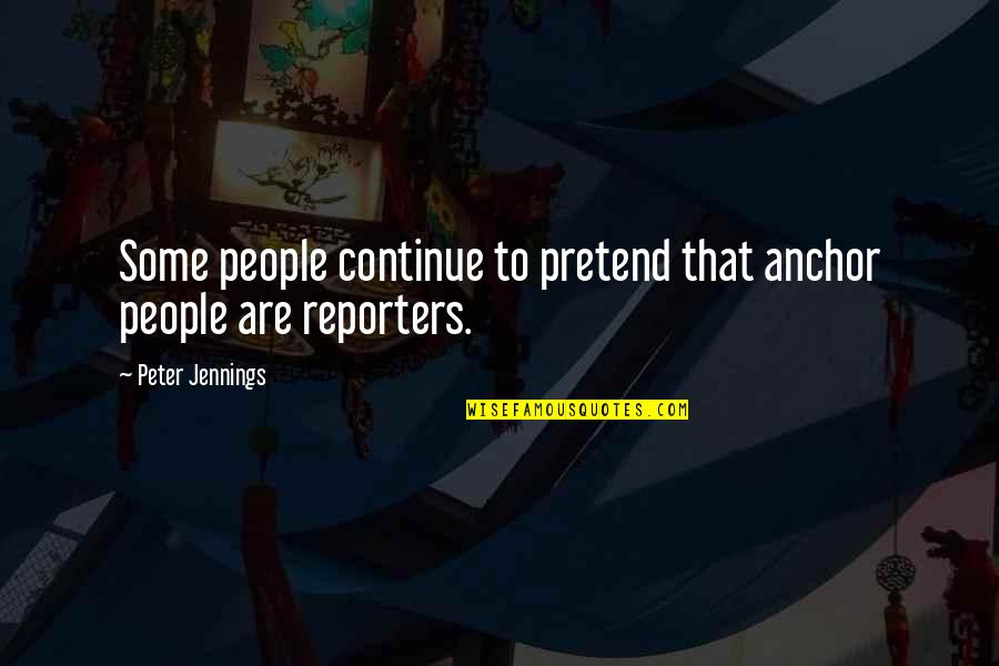 Sorpresa Sinonimo Quotes By Peter Jennings: Some people continue to pretend that anchor people