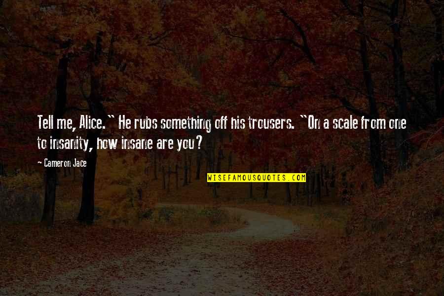 Sorpreso Alytus Quotes By Cameron Jace: Tell me, Alice." He rubs something off his