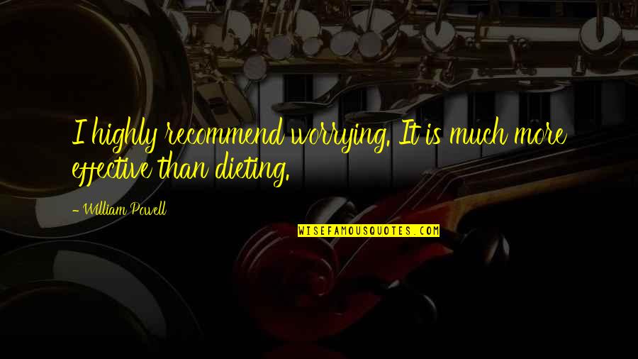 Sorreltail And Brackenfur Quotes By William Powell: I highly recommend worrying. It is much more Sorreltail And Brackenfur Quotes By William Powell: I highly recommend worrying. It is much more