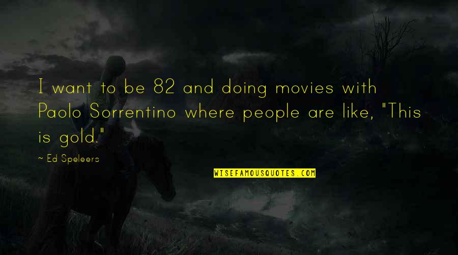 Sorrentino Quotes By Ed Speleers: I want to be 82 and doing movies