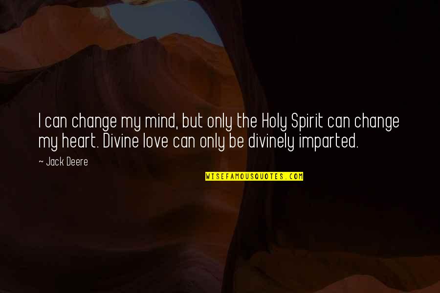Sorridoimparo Quotes By Jack Deere: I can change my mind, but only the Sorridoimparo Quotes By Jack Deere: I can change my mind, but only the