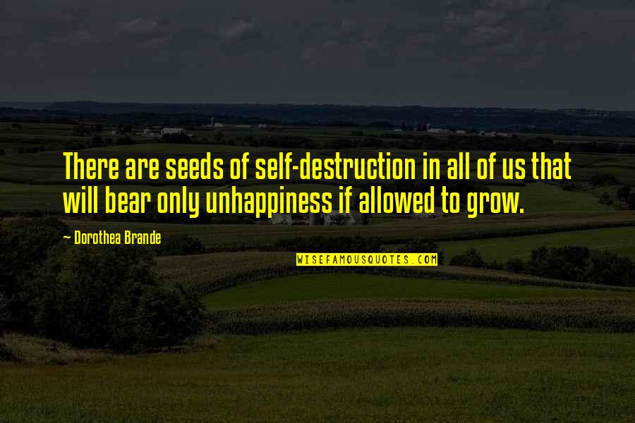 Sorriest Dog Quotes By Dorothea Brande: There are seeds of self-destruction in all of Sorriest Dog Quotes By Dorothea Brande: There are seeds of self-destruction in all of