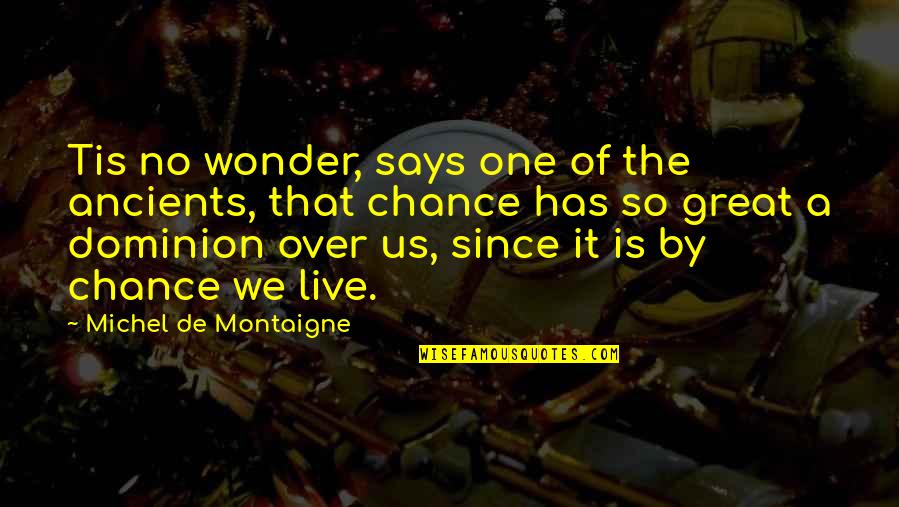 Sorriest Dog Quotes By Michel De Montaigne: Tis no wonder, says one of the ancients, Sorriest Dog Quotes By Michel De Montaigne: Tis no wonder, says one of the ancients,