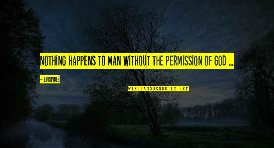 Sorriest Quotes By Euripides: Nothing happens to man without the permission of