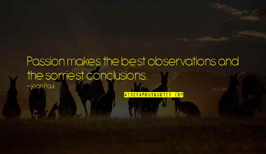 Sorriest Quotes By Jean Paul: Passion makes the best observations and the sorriest