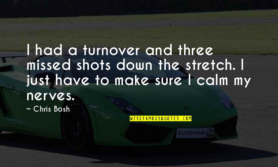 Sorrig Og Quotes By Chris Bosh: I had a turnover and three missed shots Sorrig Og Quotes By Chris Bosh: I had a turnover and three missed shots