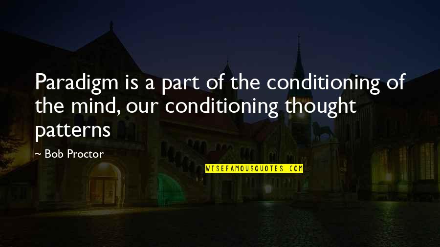 Sorrindo Para Quotes By Bob Proctor: Paradigm is a part of the conditioning of