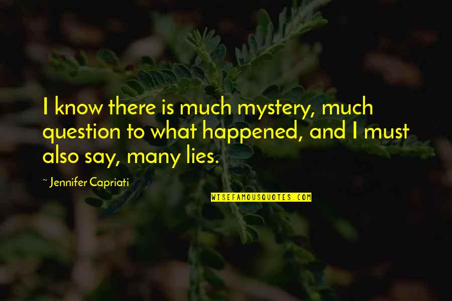 Sorrir Ate Quotes By Jennifer Capriati: I know there is much mystery, much question Sorrir Ate Quotes By Jennifer Capriati: I know there is much mystery, much question