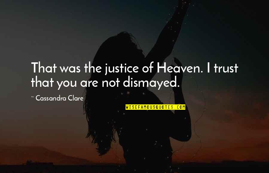 Sorrir Quotes By Cassandra Clare: That was the justice of Heaven. I trust