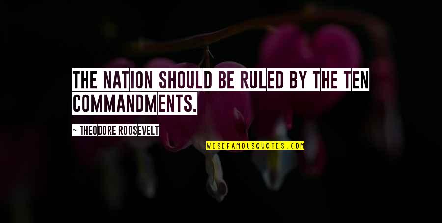 Sorriso Chatham Quotes By Theodore Roosevelt: The nation should be ruled by the Ten Sorriso Chatham Quotes By Theodore Roosevelt: The nation should be ruled by the Ten