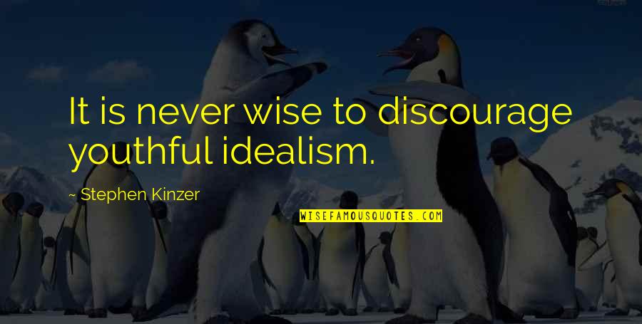 Sorriso Grille Quotes By Stephen Kinzer: It is never wise to discourage youthful idealism. Sorriso Grille Quotes By Stephen Kinzer: It is never wise to discourage youthful idealism.