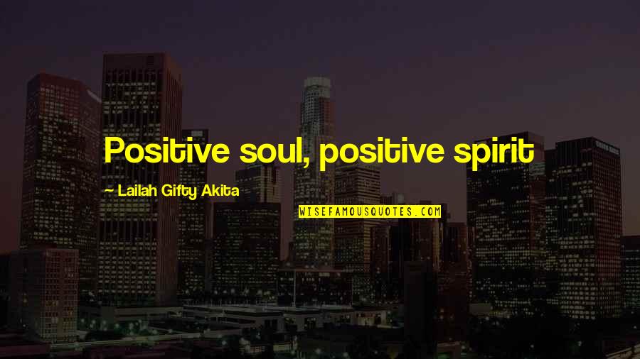 Sorrlinks Quotes By Lailah Gifty Akita: Positive soul, positive spirit