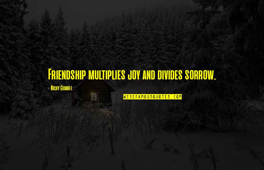 Sorrow And Friendship Quotes By Nicky Gumbel: Friendship multiplies joy and divides sorrow.