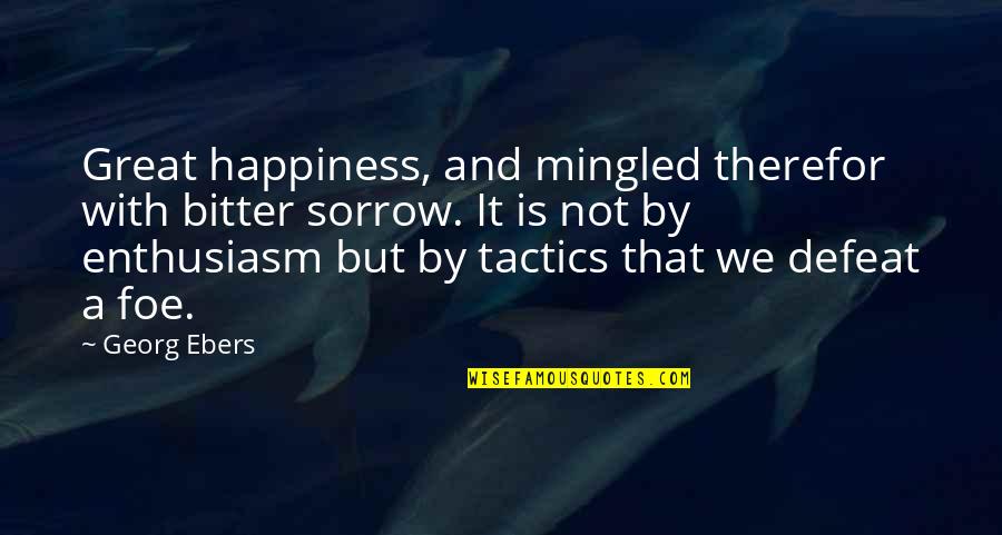 Sorrow And Happiness Quotes By Georg Ebers: Great happiness, and mingled therefor with bitter sorrow.