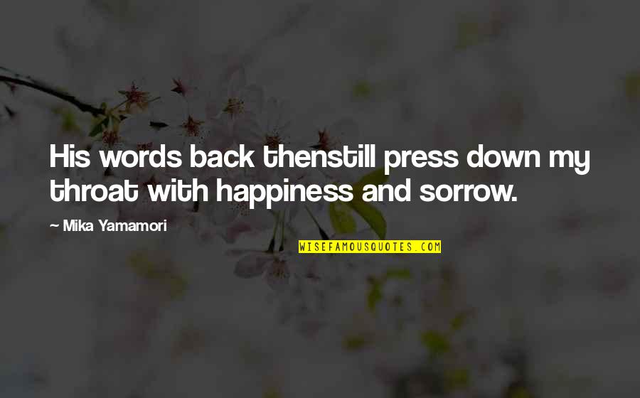 Sorrow And Happiness Quotes By Mika Yamamori: His words back thenstill press down my throat