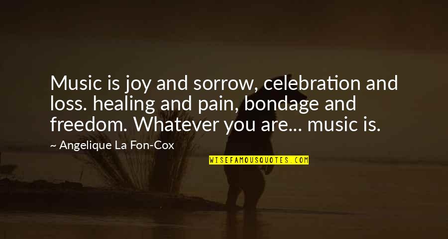 Sorrow And Healing Quotes By Angelique La Fon-Cox: Music is joy and sorrow, celebration and loss.