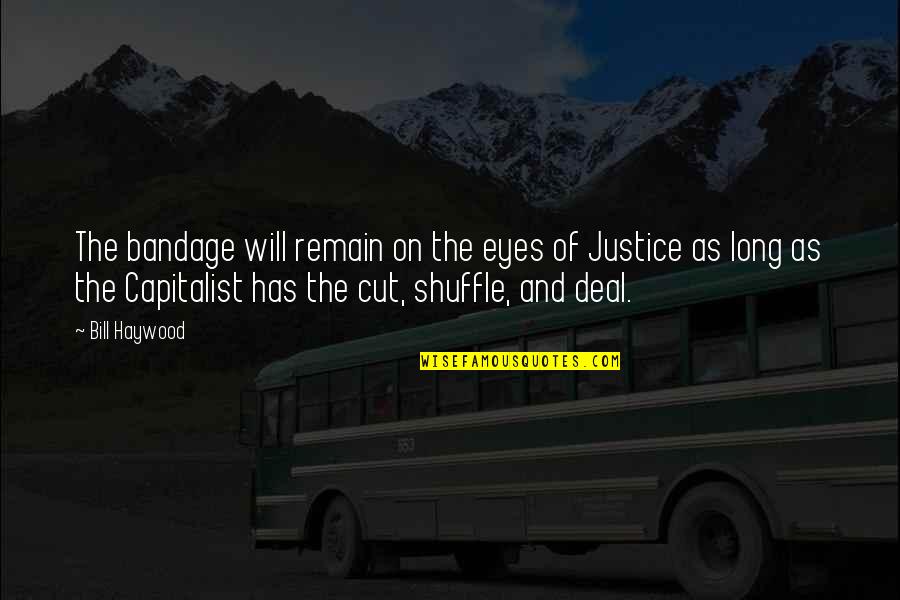 Sorrow And Healing Quotes By Bill Haywood: The bandage will remain on the eyes of
