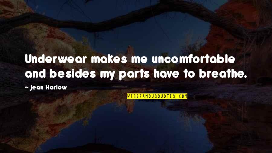 Sorrow And Healing Quotes By Jean Harlow: Underwear makes me uncomfortable and besides my parts