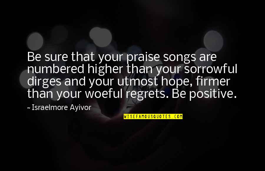 Sorrow And Hope Quotes By Israelmore Ayivor: Be sure that your praise songs are numbered