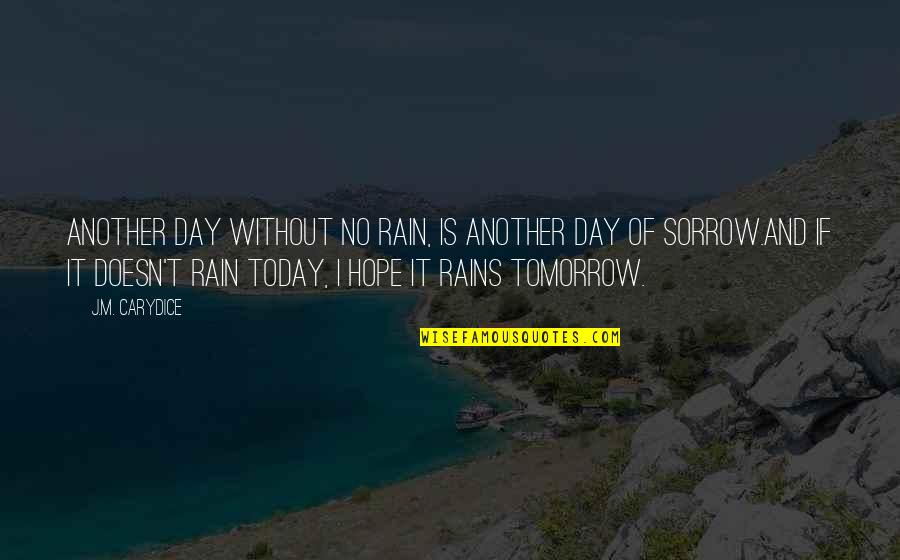 Sorrow And Hope Quotes By J.M. Carydice: Another day without no rain, is another day