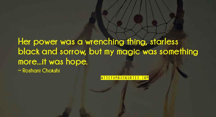 Sorrow And Hope Quotes By Roshani Chokshi: Her power was a wrenching thing, starless black