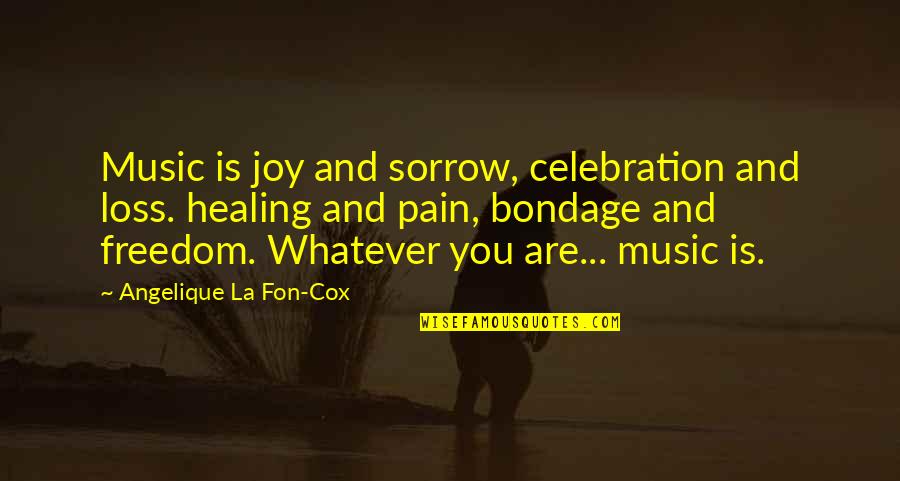 Sorrow And Joy Quotes By Angelique La Fon-Cox: Music is joy and sorrow, celebration and loss.