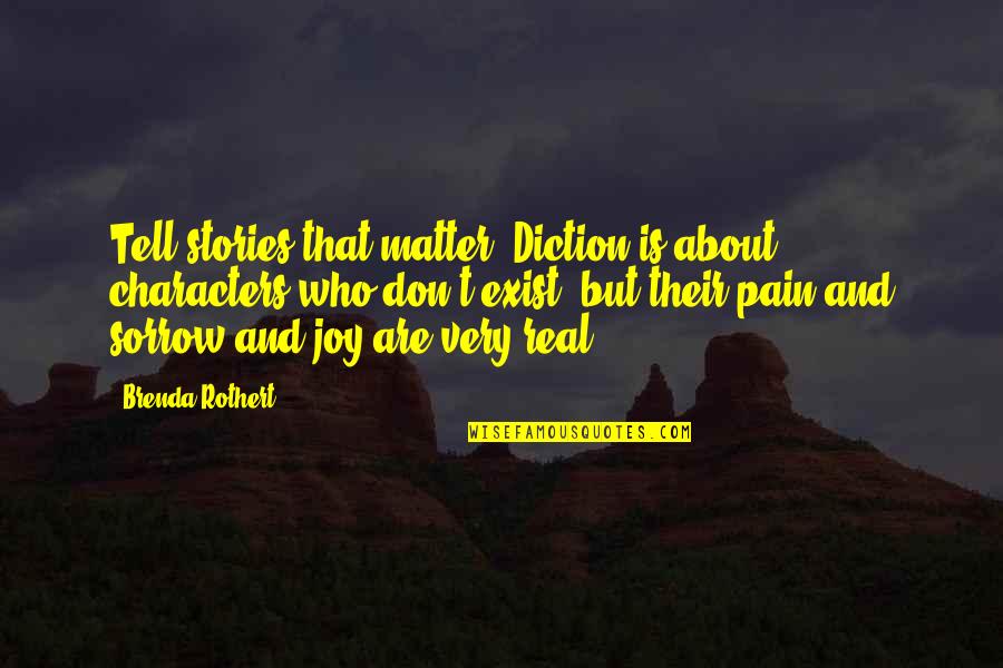 Sorrow And Joy Quotes By Brenda Rothert: Tell stories that matter. Diction is about characters