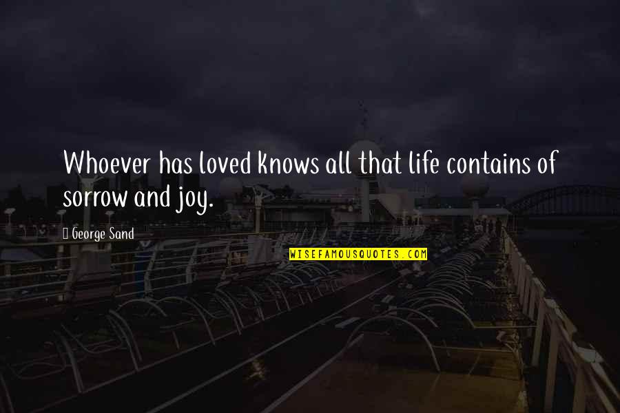 Sorrow And Joy Quotes By George Sand: Whoever has loved knows all that life contains