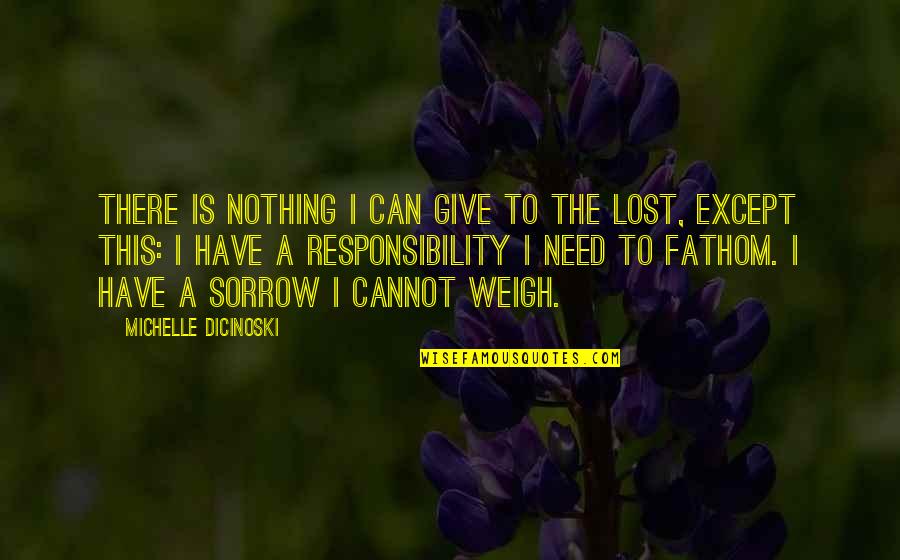 Sorrow And Loss Quotes By Michelle Dicinoski: There is nothing I can give to the Sorrow And Loss Quotes By Michelle Dicinoski: There is nothing I can give to the