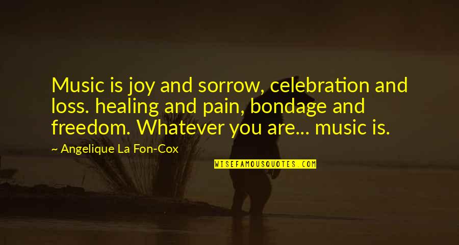 Sorrow And Pain Quotes By Angelique La Fon-Cox: Music is joy and sorrow, celebration and loss. Sorrow And Pain Quotes By Angelique La Fon-Cox: Music is joy and sorrow, celebration and loss.
