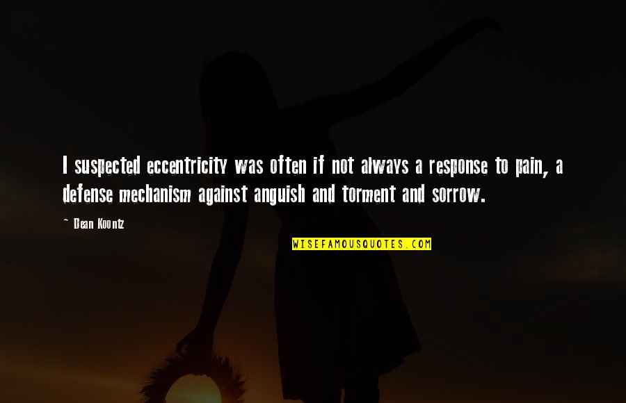 Sorrow And Pain Quotes By Dean Koontz: I suspected eccentricity was often if not always Sorrow And Pain Quotes By Dean Koontz: I suspected eccentricity was often if not always