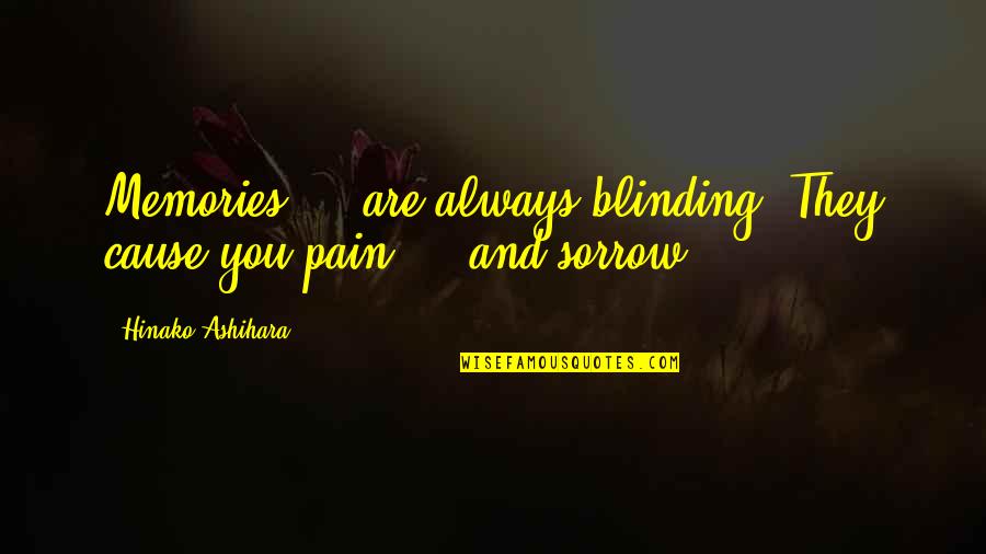 Sorrow And Pain Quotes By Hinako Ashihara: Memories ... are always blinding. They cause you