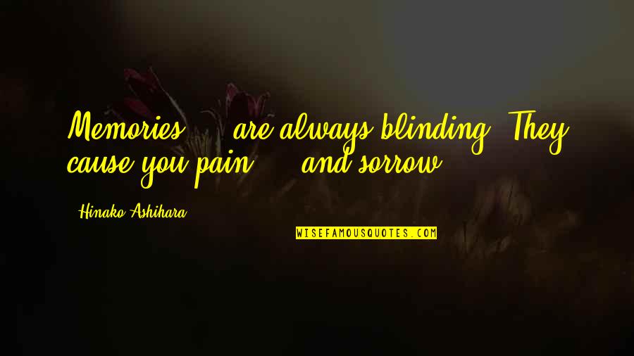 Sorrow And Pain Quotes By Hinako Ashihara: Memories ... are always blinding. They cause you Sorrow And Pain Quotes By Hinako Ashihara: Memories ... are always blinding. They cause you