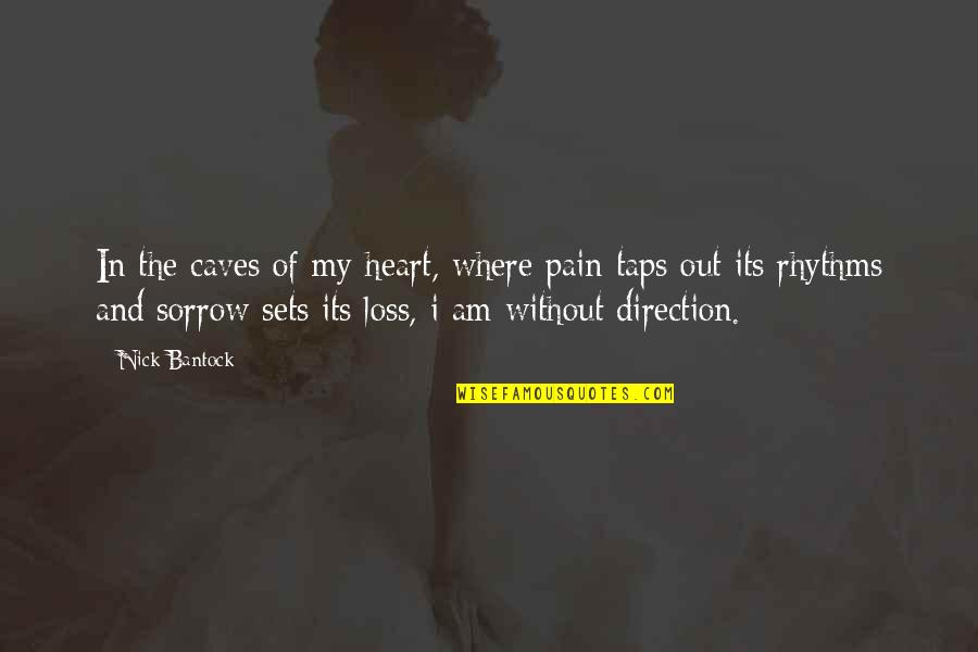 Sorrow And Pain Quotes By Nick Bantock: In the caves of my heart, where pain Sorrow And Pain Quotes By Nick Bantock: In the caves of my heart, where pain