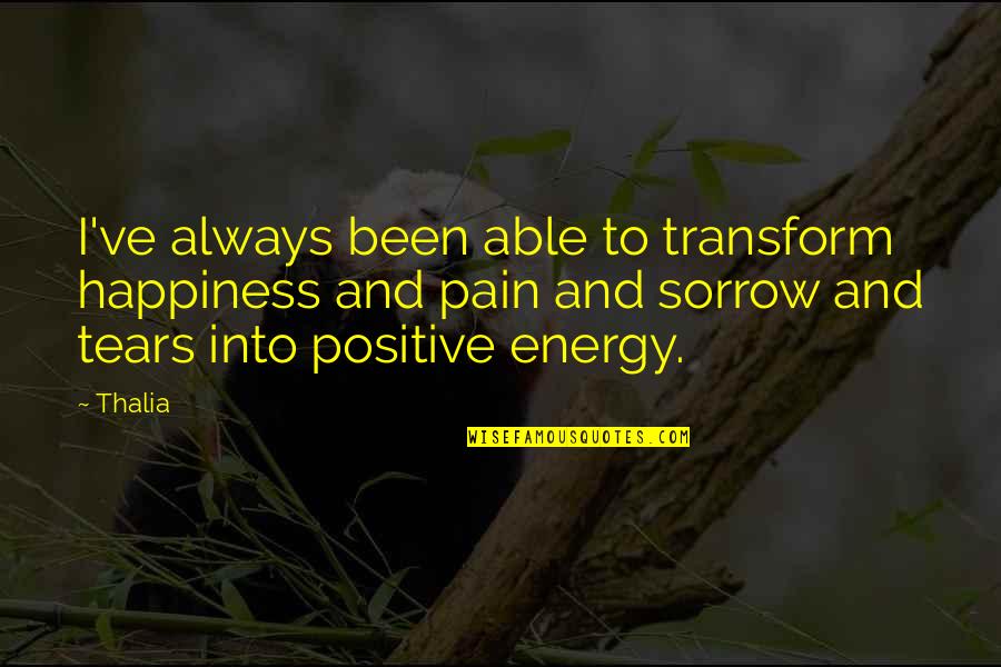 Sorrow And Pain Quotes By Thalia: I've always been able to transform happiness and