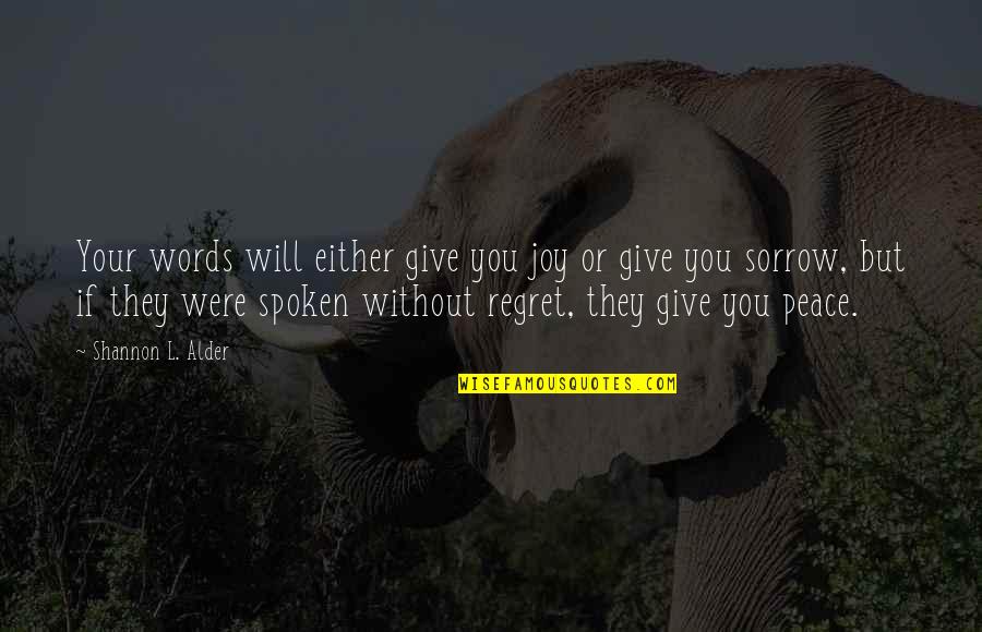 Sorrow And Regret Quotes By Shannon L. Alder: Your words will either give you joy or