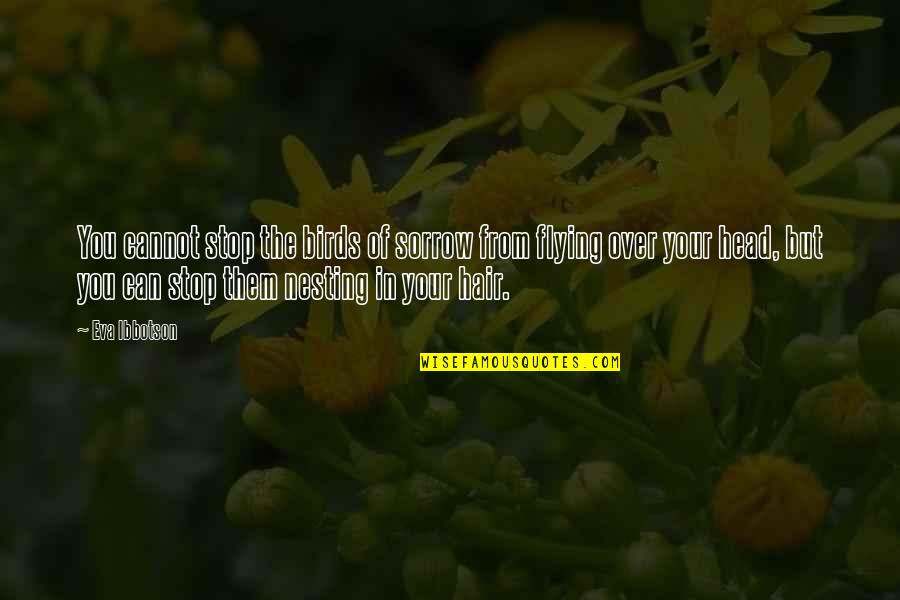 Sorrow Inspirational Quotes By Eva Ibbotson: You cannot stop the birds of sorrow from Sorrow Inspirational Quotes By Eva Ibbotson: You cannot stop the birds of sorrow from