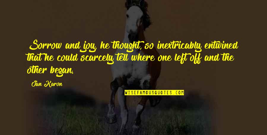 Sorrow Inspirational Quotes By Jan Karon: Sorrow and joy, he thought, so inextricably entwined Sorrow Inspirational Quotes By Jan Karon: Sorrow and joy, he thought, so inextricably entwined