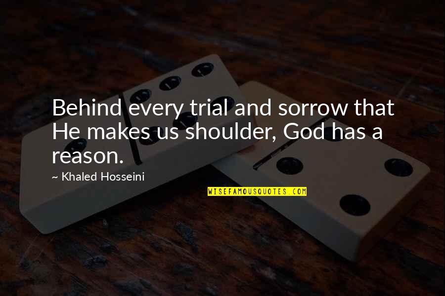 Sorrow Inspirational Quotes By Khaled Hosseini: Behind every trial and sorrow that He makes