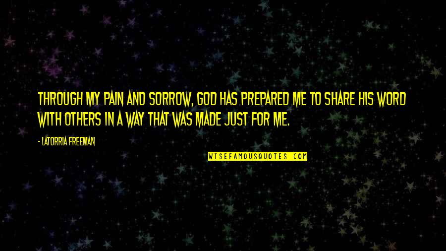 Sorrow Inspirational Quotes By Latorria Freeman: Through my pain and sorrow, God has prepared Sorrow Inspirational Quotes By Latorria Freeman: Through my pain and sorrow, God has prepared