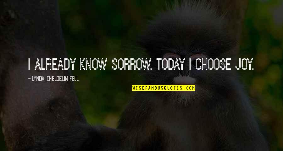 Sorrow Inspirational Quotes By Lynda Cheldelin Fell: I already know sorrow. Today I choose joy. Sorrow Inspirational Quotes By Lynda Cheldelin Fell: I already know sorrow. Today I choose joy.