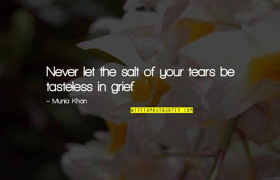 Sorrow Inspirational Quotes By Munia Khan: Never let the salt of your tears be