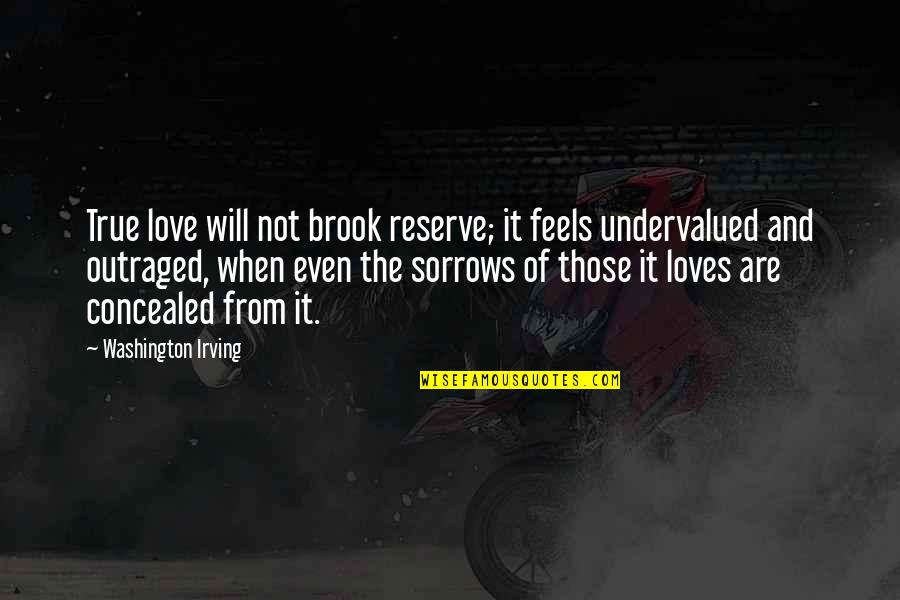 Sorrow Love Quotes By Washington Irving: True love will not brook reserve; it feels