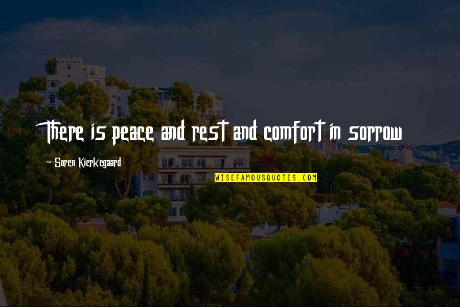Sorrow'd Quotes By Soren Kierkegaard: There is peace and rest and comfort in