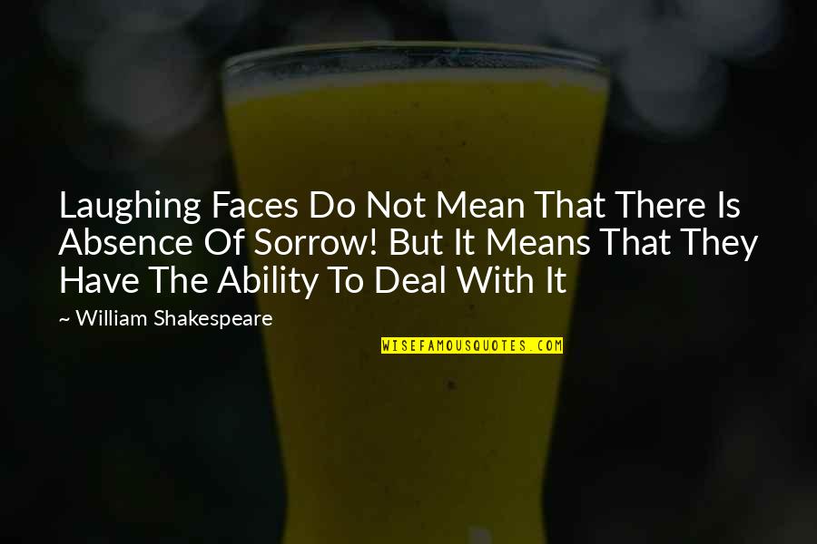 Sorrow'd Quotes By William Shakespeare: Laughing Faces Do Not Mean That There Is