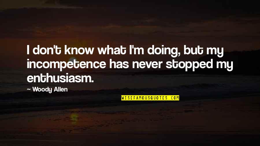 Sorroweth Quotes By Woody Allen: I don't know what I'm doing, but my