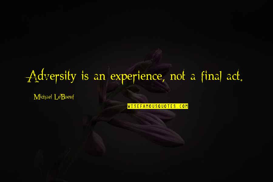 Sorrowful Goodbye Quotes By Michael LeBoeuf: Adversity is an experience, not a final act. Sorrowful Goodbye Quotes By Michael LeBoeuf: Adversity is an experience, not a final act.