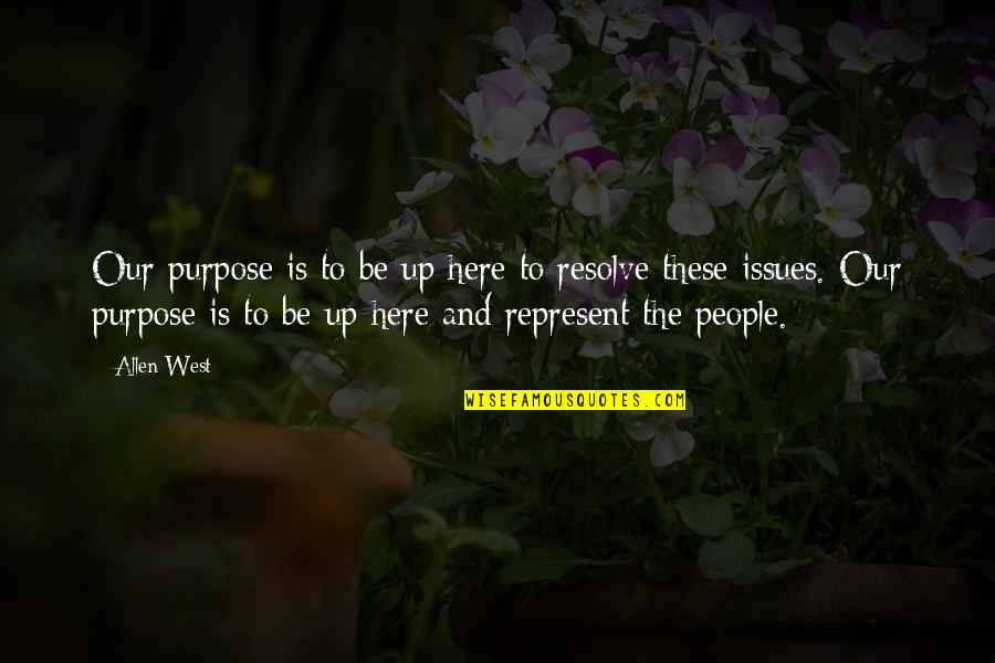 Sorrowful Mysteries Quotes By Allen West: Our purpose is to be up here to Sorrowful Mysteries Quotes By Allen West: Our purpose is to be up here to